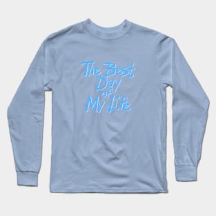 The best day of my life Long Sleeve T-Shirt